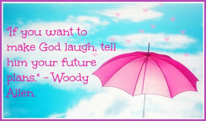 ... sure he would have laughed at Woody's plans! Nonetheless a cool quote