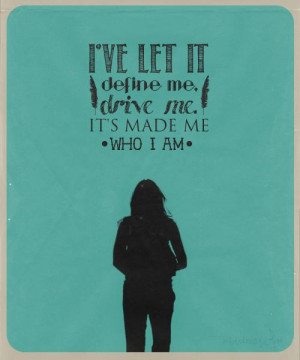 ve let it define me, drive me. It’s made me who I am. —Kate ...