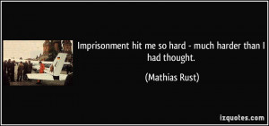 Imprisonment hit me so hard - much harder than I had thought ...