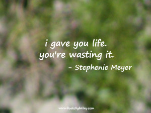 gave-you-life-youre-wasting-it-stephenie-meyer