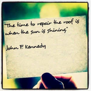 ... the sun is shining.” John F. Kennedy #quotes #qotd #jfk #kennedy