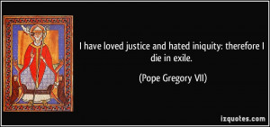 have loved justice and hated iniquity: therefore I die in exile ...