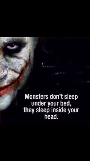 Monsters don't sleep under your bed. They sleep inside your head -The ...
