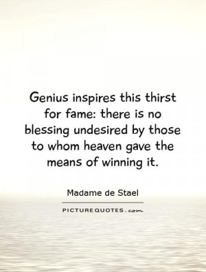 Genius inspires this thirst for fame: there is no blessing undesired ...