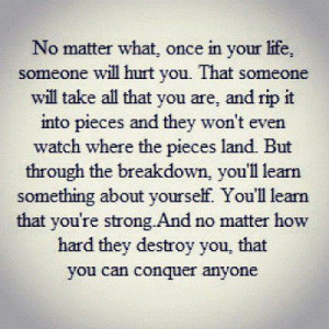 no matter what once in your life someone will hurt you that someone ...