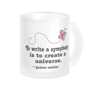 Cute Write A Symphony Mahler Quote Coffee Mugs