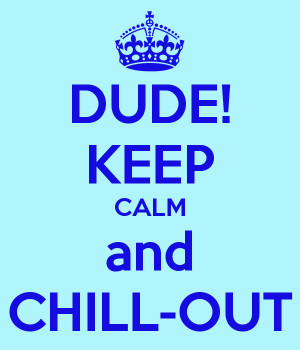 dude-keep-calm-and-chill-out.png