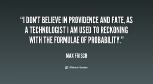 quote-Max-Frisch-i-dont-believe-in-providence-and-fate-87372.png