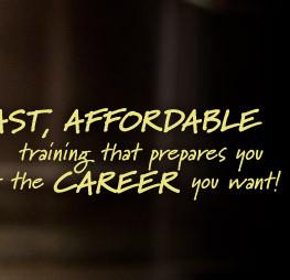 FAST, AFFORDABLE training that prepares you for the CAREER you want!