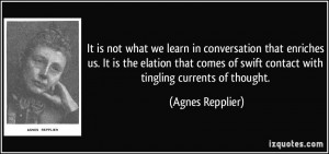 It is not what we learn in conversation that enriches us. It is the ...