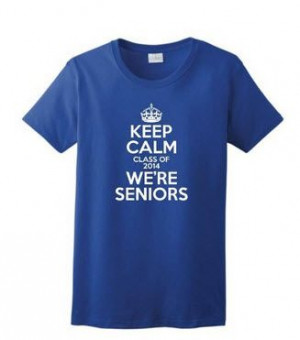 Keep Calm Were Seniors Class of 2014 Ladies T-Shirt: Graduation Gift