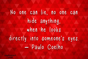 No one can lie, no one can hide anything, when he looks directly into ...