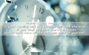 Time and Reason: If your reading this it's Because you took the Time ...