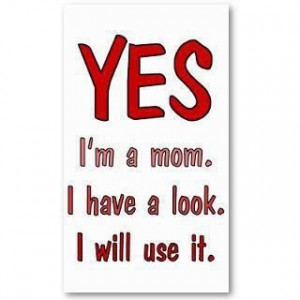 totally will. Because I am a mom and that is what I do.