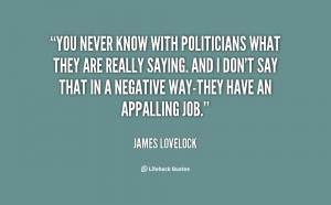 quote-James-Lovelock-you-never-know-with-politicians-what-they-81915 ...