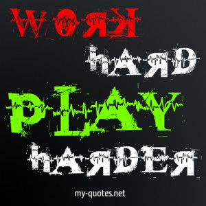 Work Hard Play Harder Quotes Working Hard Quotes Funny Work Hard