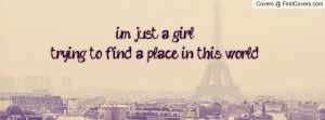 just a girl trying to find a place in this world pictures