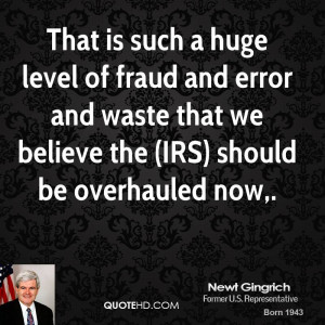 That is such a huge level of fraud and error and waste that we believe ...