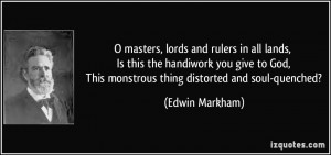 masters, lords and rulers in all lands, Is this the handiwork you ...