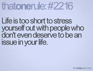 Life is too short to stress yourself out with people who don't even ...
