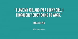 quote-Lara-Pulver-i-love-my-job-and-im-a-209307.png