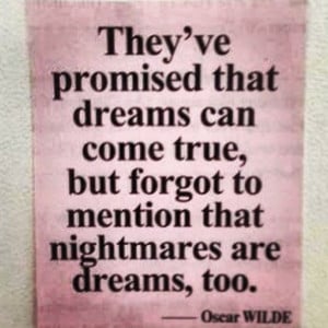 Dreams And Nightmare Quotes They've promised that dreams