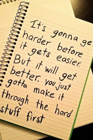 ... hard at first. Keep pushing through as it will get easier as you get