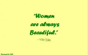 ... Quotes of Ville Valo, Women are always beautiful - Famous Women Quotes