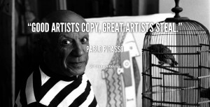 quote-Pablo-Picasso-good-artists-copy-great-artists-steal-6373.png