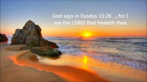 God says in Exodus 15:26 ...for I am the Lord that healeth thee.