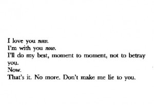 From 'Cleansed' by Sarah Kane Don't make me lie to you. Don't make me ...