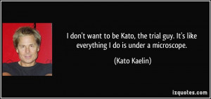 quote-i-don-t-want-to-be-kato-the-trial-guy-it-s-like-everything-i-do ...