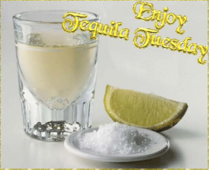 Enjoy Tequila Tuesday