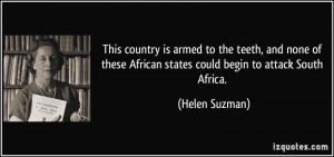 ... African states could begin to attack South Africa. - Helen Suzman