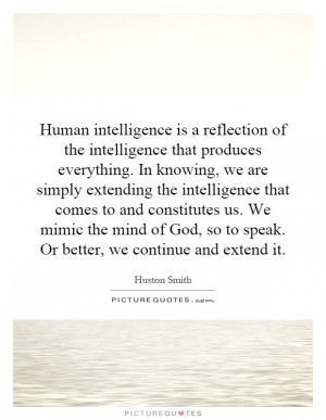 Human intelligence is a reflection of the intelligence that produces ...