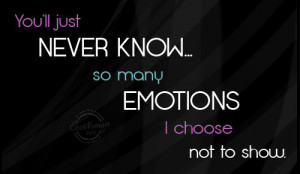 Emotion Quote: You’ll just never know…so many emotions I ...