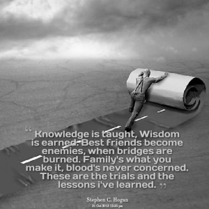 : knowledge is taught, wisdom is earned best friends become enemies ...