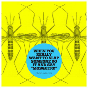 ... want to slap someone do it and say mosquito. #quote #funny #mosquito