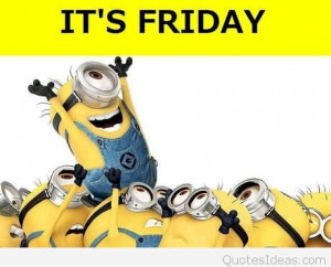 Funny weekend minions quotes, sayings, images