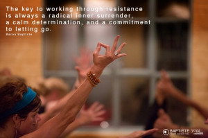 key to working through resistance is always a radical inner surrender ...