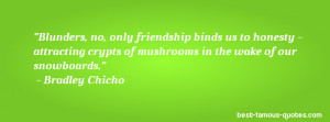 ... crypts of mushrooms in the wake of our snowboards. - Bradley Chicho