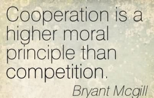 Cooperation Is A Higher Moral Principle Than Competition. - Bryant ...