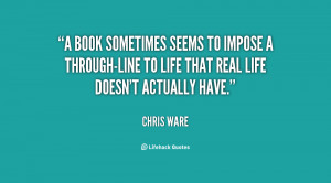 book sometimes seems to impose a through-line to life that real life ...