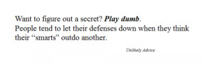 play dumb #secrets #lies #tricks #quote #advice