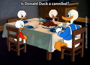 Tags: Cannibal , Disney , Donald Duck , Food