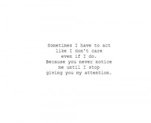 notice me until I stop giving you my attention.Stories, Life, Quotes ...