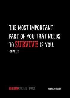 ... that needs to survive is you.