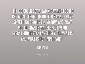 quote-Tom-Hanks-my-kid-could-get-a-bad-x-ray-185515.png
