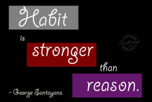 Habits Quote: Habit is stronger than reason. – George... Habit-(6)