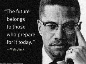 This is a famous quote of Malcolm X, which shows his belief of the ...